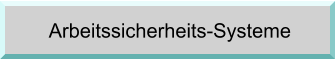 Arbeitssicherheits-Systeme Arbeitssicherheits-Systeme